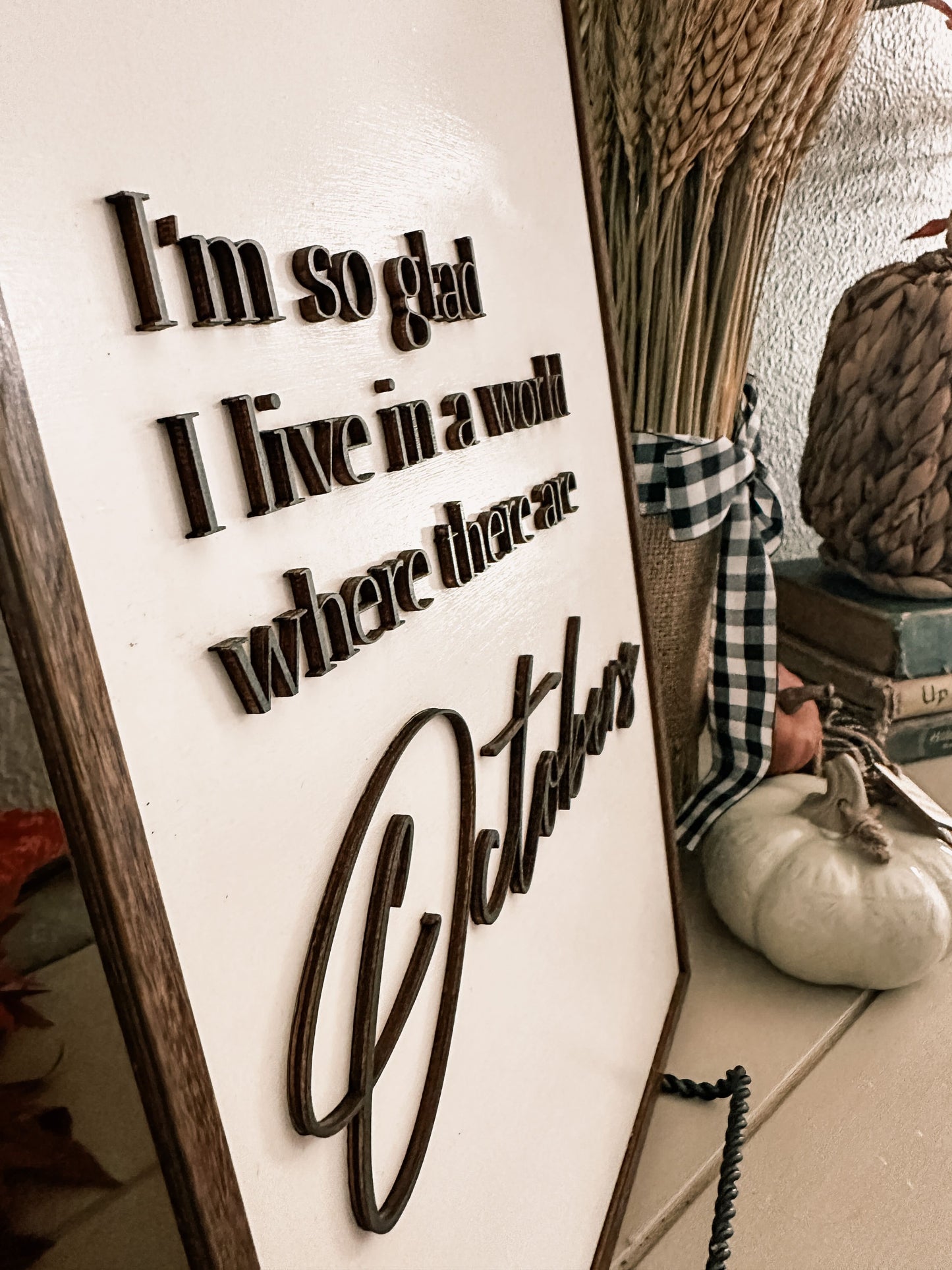 "I'm So Glad I Live in a World Where There Are Octobers" Sign